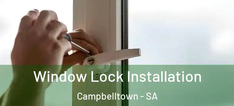 Window Lock Installation Campbelltown - SA