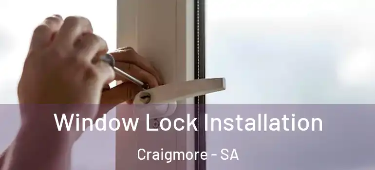 Window Lock Installation Craigmore - SA