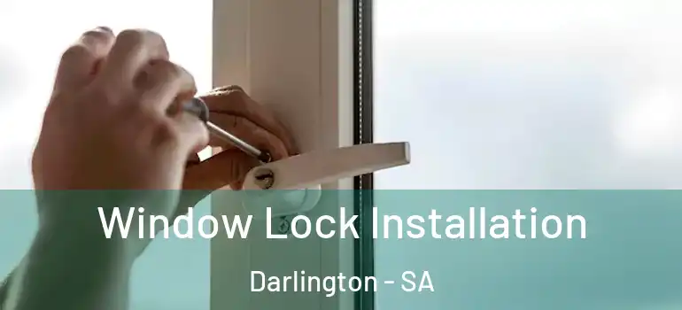 Window Lock Installation Darlington - SA
