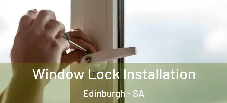 Window Lock Installation Edinburgh - SA