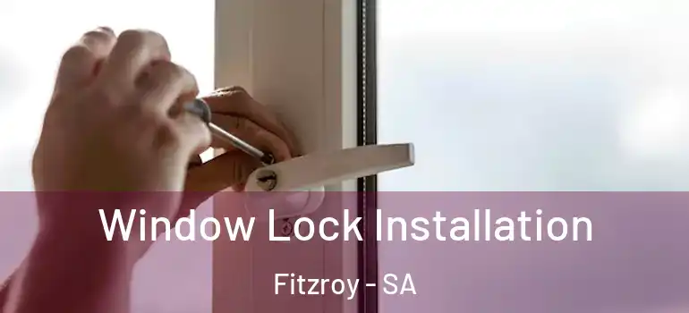  Window Lock Installation Fitzroy - SA