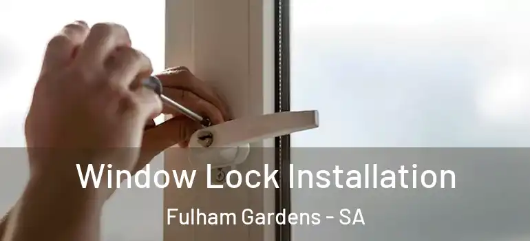 Window Lock Installation Fulham Gardens - SA
