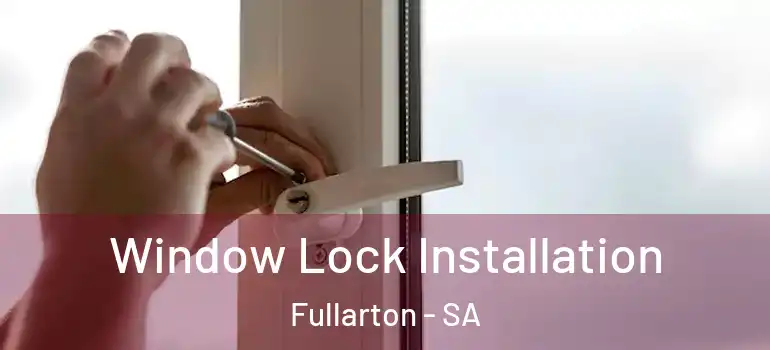 Window Lock Installation Fullarton - SA