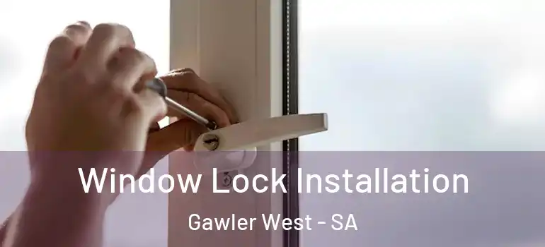Window Lock Installation Gawler West - SA