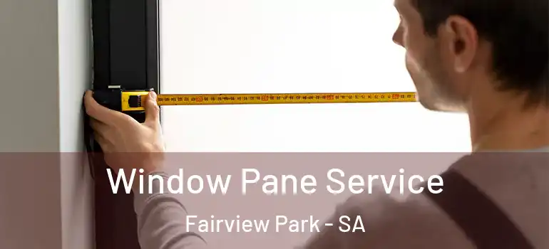  Window Pane Service Fairview Park - SA
