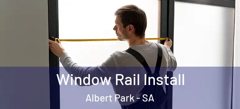 Window Rail Install Albert Park - SA