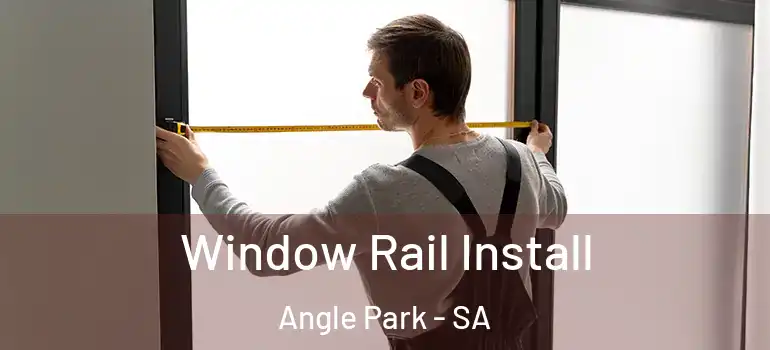 Window Rail Install Angle Park - SA