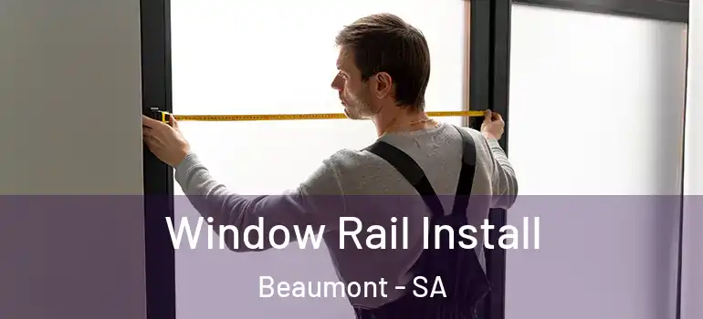 Window Rail Install Beaumont - SA