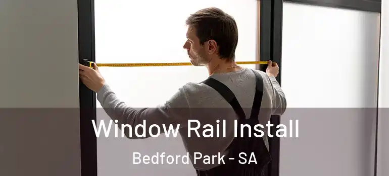  Window Rail Install Bedford Park - SA