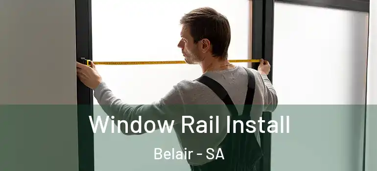 Window Rail Install Belair - SA