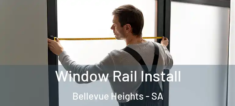 Window Rail Install Bellevue Heights - SA