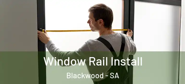  Window Rail Install Blackwood - SA
