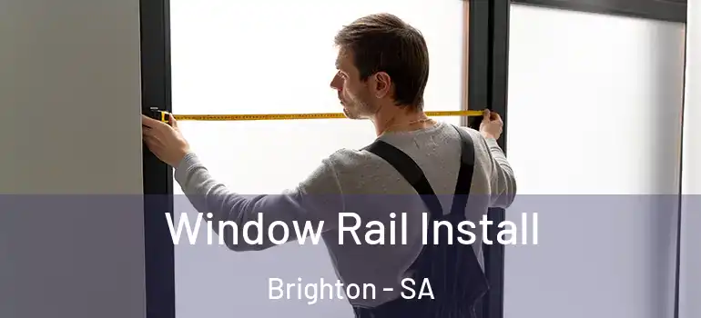 Window Rail Install Brighton - SA