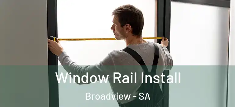 Window Rail Install Broadview - SA