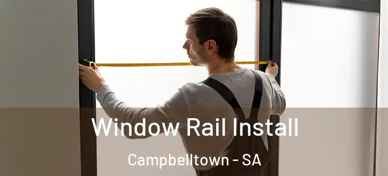Window Rail Install Campbelltown - SA
