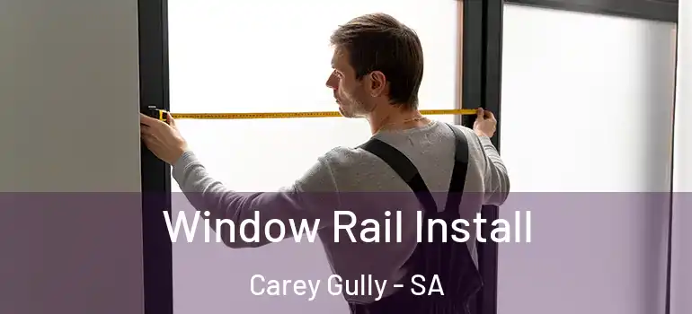 Window Rail Install Carey Gully - SA