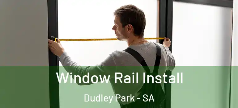 Window Rail Install Dudley Park - SA