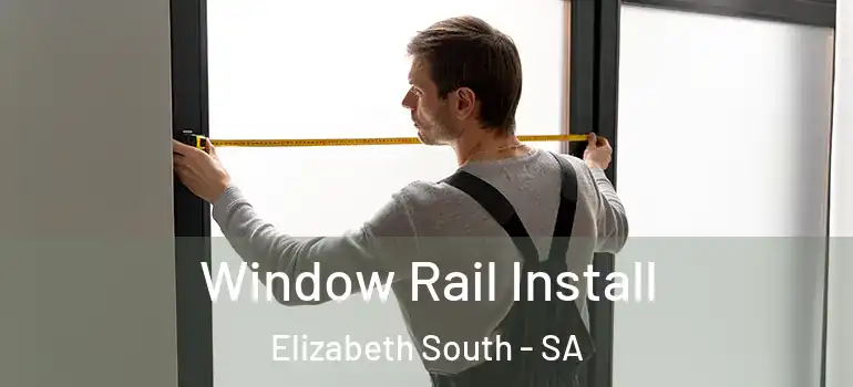 Window Rail Install Elizabeth South - SA