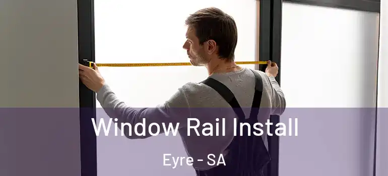 Window Rail Install Eyre - SA