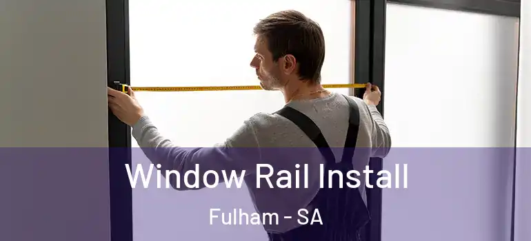 Window Rail Install Fulham - SA