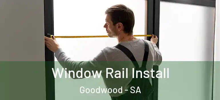 Window Rail Install Goodwood - SA