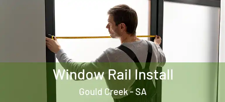 Window Rail Install Gould Creek - SA