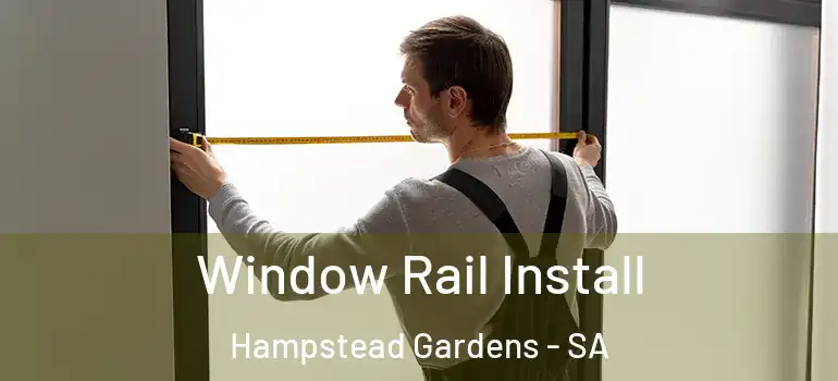 Window Rail Install Hampstead Gardens - SA