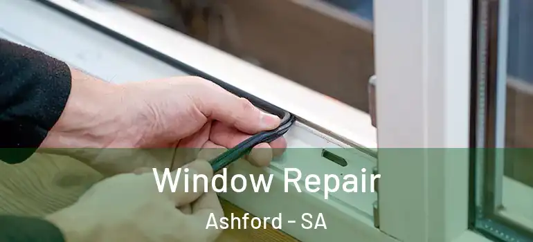 Window Repair Ashford - SA