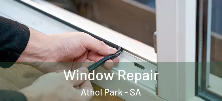 Window Repair Athol Park - SA