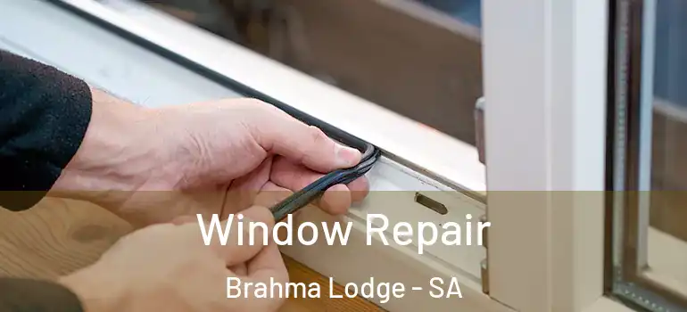 Window Repair Brahma Lodge - SA