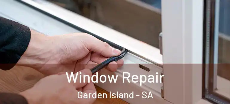 Window Repair Garden Island - SA
