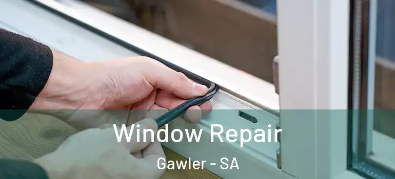 Window Repair Gawler - SA