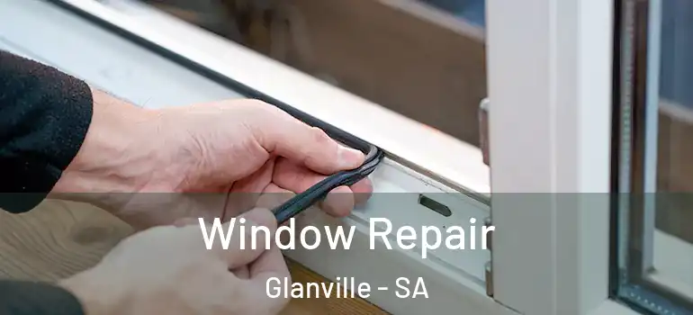 Window Repair Glanville - SA