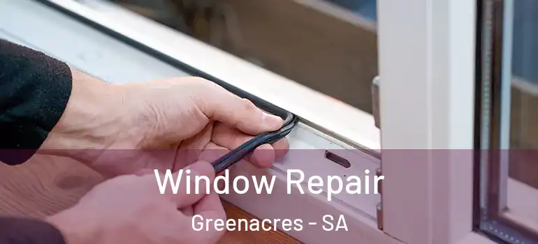 Window Repair Greenacres - SA