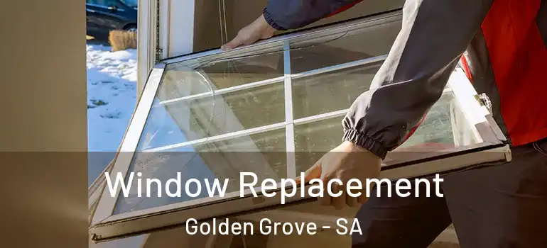 Window Replacement Golden Grove - SA