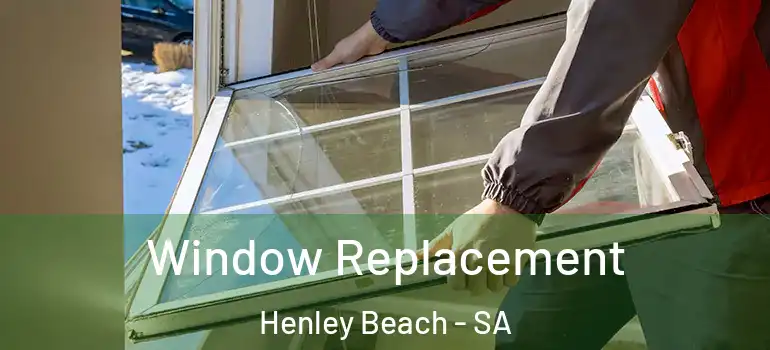 Window Replacement Henley Beach - SA