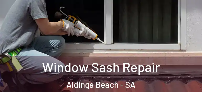 Window Sash Repair Aldinga Beach - SA