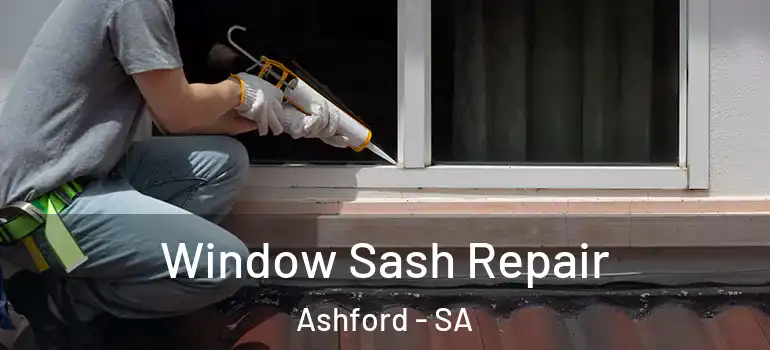 Window Sash Repair Ashford - SA