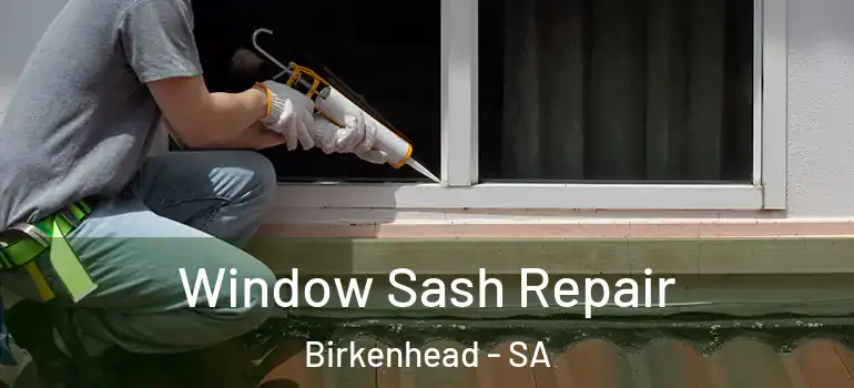 Window Sash Repair Birkenhead - SA