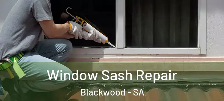 Window Sash Repair Blackwood - SA