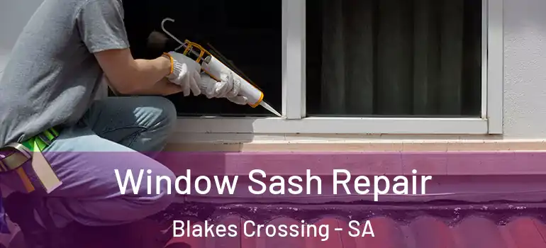 Window Sash Repair Blakes Crossing - SA