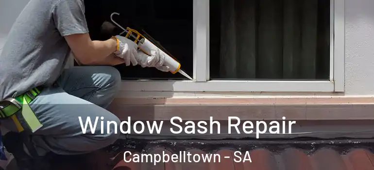 Window Sash Repair Campbelltown - SA