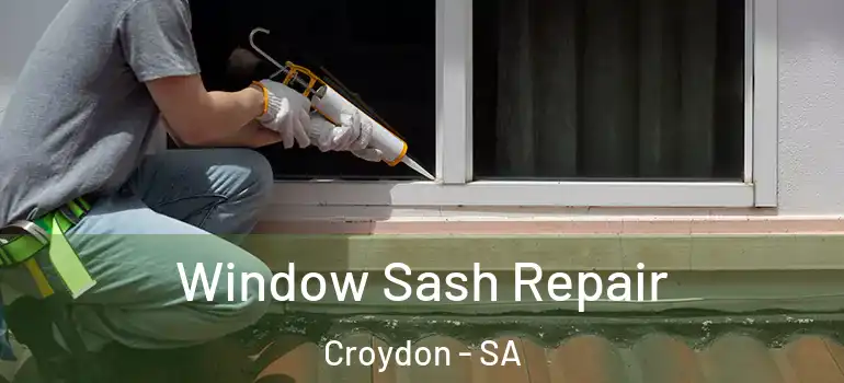 Window Sash Repair Croydon - SA