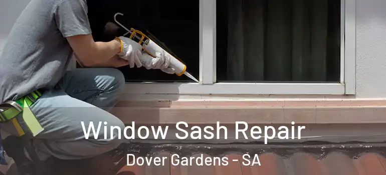 Window Sash Repair Dover Gardens - SA