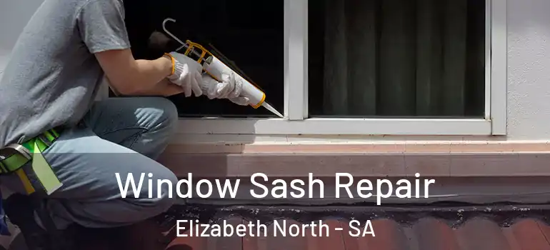 Window Sash Repair Elizabeth North - SA