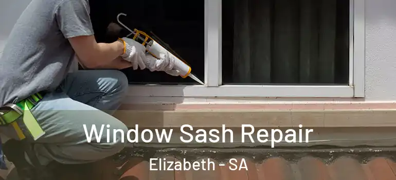 Window Sash Repair Elizabeth - SA