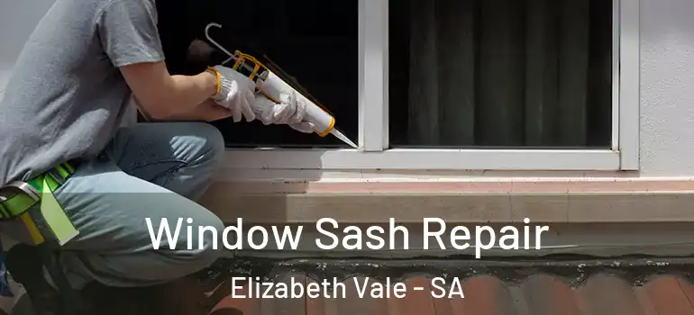 Window Sash Repair Elizabeth Vale - SA