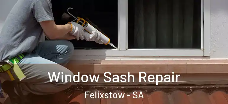 Window Sash Repair Felixstow - SA
