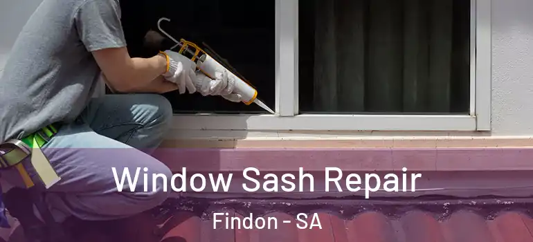 Window Sash Repair Findon - SA