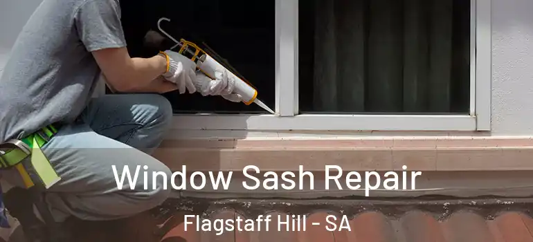 Window Sash Repair Flagstaff Hill - SA